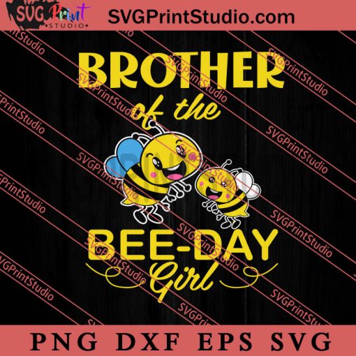 Brother Of The Bee Day Girl SVG, Birthday SVG, Bee SVG PNG EPS DXF Silhouette Cut Files