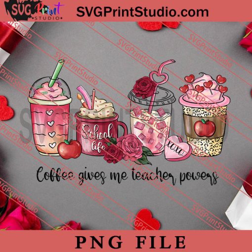 Coffee Gives Me Teacher Powers PNG, Happy Vanlentine's day PNG Valentine 2023 Digital Download