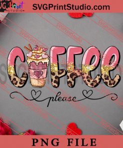 Coffee Please PNG, Happy Vanlentine's day PNG Valentine 2023 Digital Download