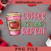 Coffee Teach Repeat PNG, Happy Vanlentine's day PNG Valentine 2023 Digital Download
