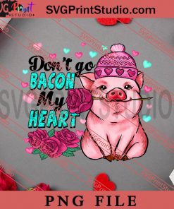 Dont Go Bacon My Heart PNG, Happy Vanlentine's day PNG, Animals PNG Digital Download