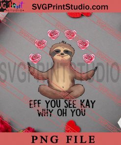 Funny Sloth Eff You See PNG, Happy Vanlentine's day PNG, Animals PNG Digital Download
