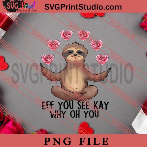 Funny Sloth Eff You See PNG, Happy Vanlentine's day PNG, Animals PNG Digital Download