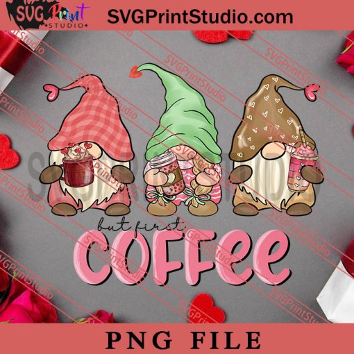 Gnome But First Coffee PNG, Happy Vanlentine's day PNG Valentine 2023 Digital Download