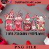 I Love You Gnome Matter What PNG, Happy Vanlentine's day PNG Valentine 2023 Digital Download