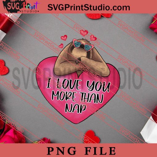 I Love You More Than Sloth PNG, Happy Vanlentine's day PNG, Animals PNG Digital Download