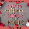 I Run On Caffeine Chaos And Cuss Words PNG, Happy Vanlentine's day PNG Valentine 2023 Digital Download