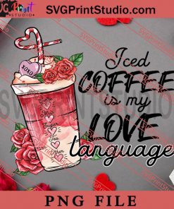 Iced Coffee Is My Love Language PNG, Happy Vanlentine's day PNG Valentine 2023 Digital Download