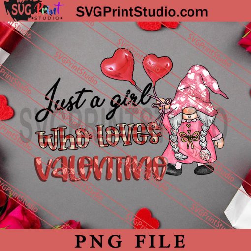 Just A Girl Who Loves Valentine PNG, Happy Vanlentine's day PNG, Gnome PNG Digital Download