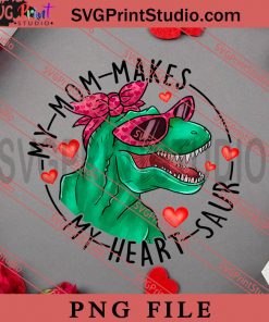 My Mom Funny TRex Valentine PNG, Happy Vanlentine's day PNG, Animals PNG Digital Download