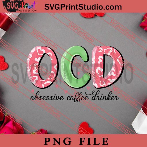 OCD Obsessive Coffee Drinker PNG, Happy Vanlentine's day PNG Valentine 2023 Digital Download