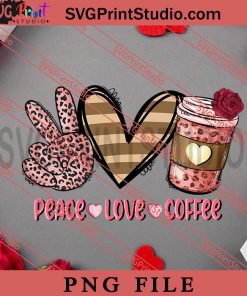 Peace Love Coffee PNG, Happy Vanlentine's day PNG Valentine 2023 Digital Download