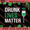 Drunk Lives Matter SVG, Irish Day SVG, Shamrock Irish SVG, Patrick Day SVG PNG EPS DXF Silhouette Cut Files