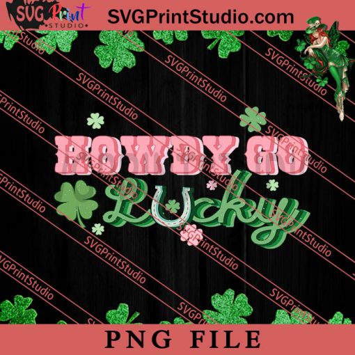 Howdy Go Lucky PNG, St.Patrick's day PNG, Clover PNG Digital Download