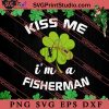 Kiss Me Im A Fisherman SVG, Irish Day SVG, Shamrock Irish SVG, Patrick Day SVG PNG EPS DXF Silhouette Cut Files