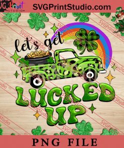 Let Get Lucked Up PNG, St.Patrick's day PNG, Clover PNG, Lucky PNG Digital Download