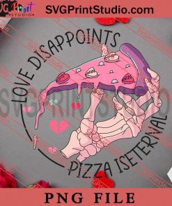 Love Disappoints Pizza Iseternal PNG, Happy Vanlentine's day PNG, Anti Valentine PNG Digital Download