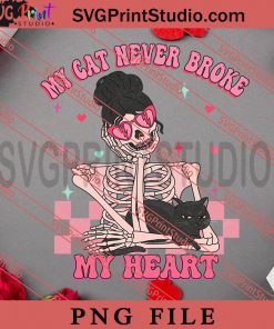My Cat Never Broke My Heart PNG, Happy Vanlentine's day PNG, Anti Valentine PNG Digital Download