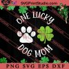 One Lucky Dog Mom SVG, Irish Day SVG, Shamrock Irish SVG, Patrick Day SVG PNG EPS DXF Silhouette Cut Files