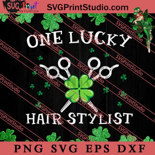 One Lucky Hair Stylist SVG, Irish Day SVG, Shamrock Irish SVG, Patrick Day SVG PNG EPS DXF Silhouette Cut Files