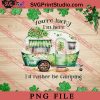 Youre Lucky Im Here Id Rather Be Camping PNG, St.Patrick's day PNG, Camping PNG Digital Download