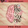 Be Kind To Your Mind PNG, Hippie PNG, Be Kind PNG Digital Download