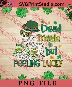 Dead Inside But Feeling Lucky PNG, St.Patrick's day PNG, Clover PNG Digital Download