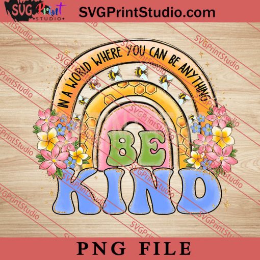 In A World Where You Can Be Anything Be Kind PNG, Hippie PNG, Peace PNG Digital Download
