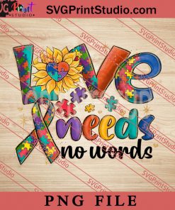 Love Needs No Words Autism PNG, Autism Awareness PNG, Sunflower PNG Digital Download