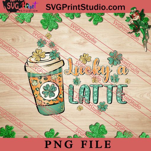 Lucky A Latte PNG, St.Patrick's day PNG, Clover PNG Digital Download