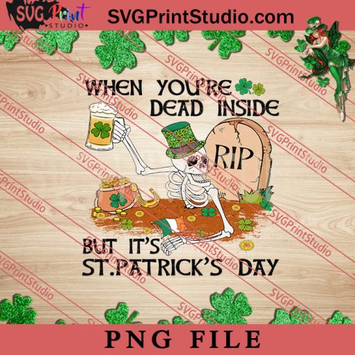 When Youre Dead Inside But Its St Patrick Day PNG, St.Patrick's day PNG, Clover PNG Digital Download