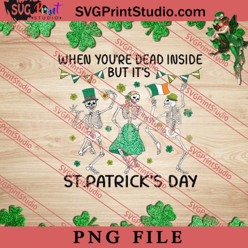 When Youre Dead Inside But Its St Patricks Day PNG, St.Patrick's day PNG, Clover PNG Digital Download