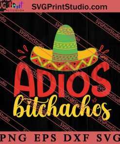 Adios Bitchachos SVG, Festival SVG, Mexico SVG EPS DXF PNG