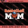 Basketball Mom SVG, Happy Mother's Day SVG, Basketball SVG EPS DXF PNG
