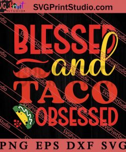 Blessed And Taco Obsessed SVG, Festival SVG, Mexico SVG EPS DXF PNG