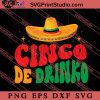 Cinco De Drinko SVG, Festival SVG, Mexico SVG EPS DXF PNG