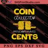 Coin Collector My Hobby Makes Cents SVG, Coin SVG PNG EPS DXF Silhouette Cut Files