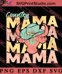 Country Mama SVG, Happy Mother's Day SVG, Western SVG, Cowsboy SVG EPS DXF PNG