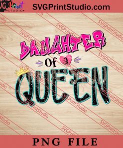 Daughter Of a Queen PNG, Happy Mother's day PNG,Mama PNG Digital Download