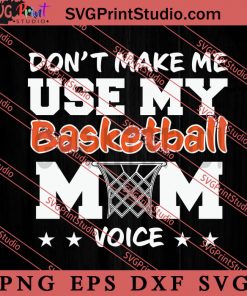 Dont Make me use Basketball SVG, Happy Mother's Day SVG, Basketball SVG EPS DXF PNG