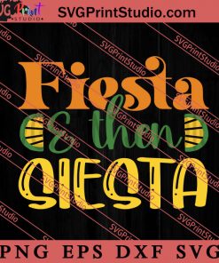 Fiesta And Then Siesta SVG, Festival SVG, Mexico SVG EPS DXF PNG
