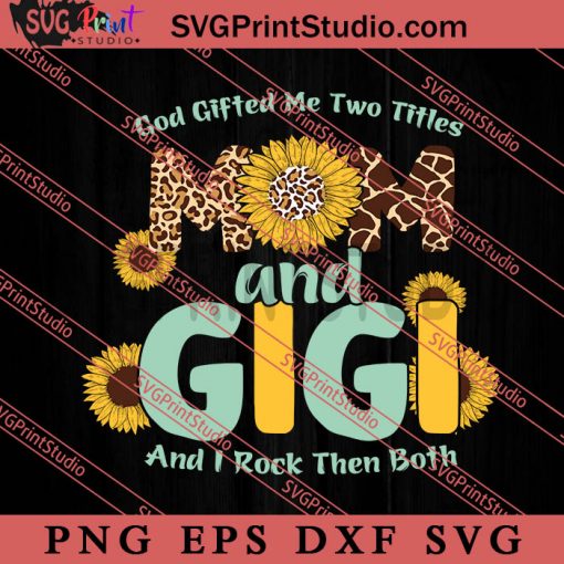 God Gifted Me Two Titles Mom And Gigi SVG, Happy Mother's Day SVG, Western SVG, Cowsboy SVG EPS DXF PNG