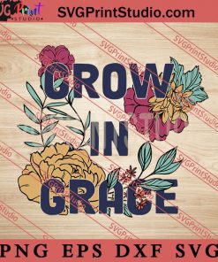 Grow In Grace SVG, Jesus SVG PNG EPS DXF Silhouette Cut Files