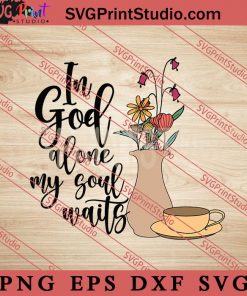 In God Alone My Soul Waits SVG, Jesus SVG PNG EPS DXF Silhouette Cut Files