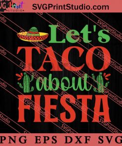 Let's Taco About Fiesta SVG, Festival SVG, Mexico SVG EPS DXF PNG