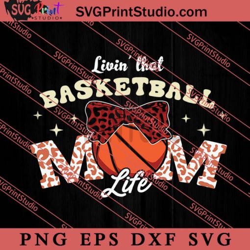 Livin That Basketball Mom Life SVG, Happy Mother's Day SVG, Basketball SVG EPS DXF PNG