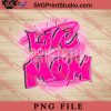 Love Mom PNG, Happy Mother's day PNG,Mama PNG Digital Download