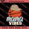 Mama Vibes Basketball Leopard SVG, Happy Mother's Day SVG, Basketball SVG EPS DXF PNG