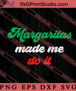 Margarritas Made Me Do It SVG, Festival SVG, Mexico SVG EPS DXF PNG