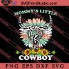 Mommys Little Cowboy SVG, Happy Mother's Day SVG, Western SVG, Cowsboy SVG EPS DXF PNG